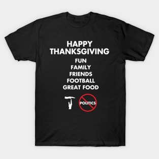 Thanksgiving, Fun, family, Friends, Football, Food, Politics T-Shirt